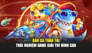 Bắn Cá Thần Tài – Trải Nghiệm Game Giải Trí Đỉnh Cao