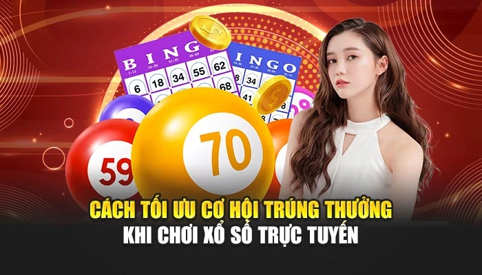 Cách tối ưu cơ hội trúng thưởng khi chơi xổ số trực tuyến