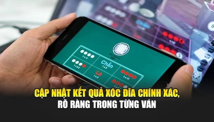 Cập nhật kết quả xóc đĩa chính xác, rõ ràng trong từng ván