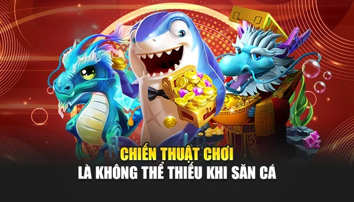 Chiến thuật chơi là không thể thiếu khi săn cá