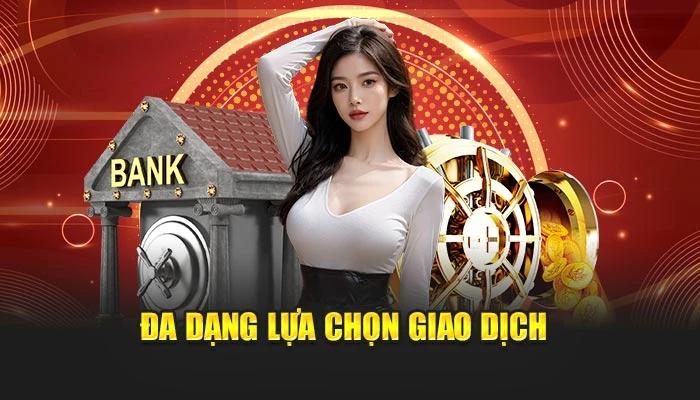 Đa dạng lựa chọn giao dịch 
