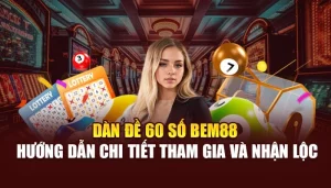 Dàn Đề 60 Số BEM88 – Hướng Dẫn Chi Tiết Tham Gia Và Nhận Lộc