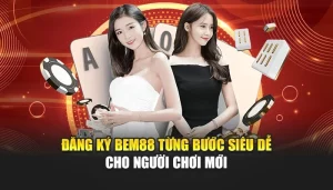 Đăng Ký BEM88 Từng Bước Siêu Dễ Cho Người Chơi Mới
