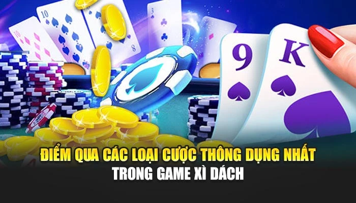 Điểm qua các loại cược thông dụng nhất trong game Xì Dách