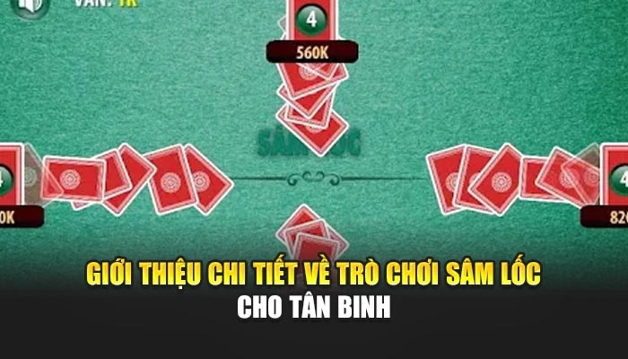 Giới thiệu chi tiết về trò chơi sâm lốc cho tân binh