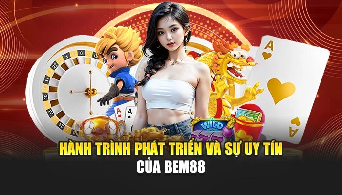 Hành trình phát triển và sự uy tín của BEM88
