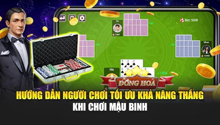 Hướng dẫn người chơi tối ưu khả năng thắng khi chơi Mậu Binh
