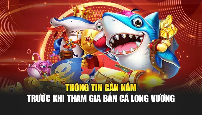 Thông tin cần nắm trước khi tham gia Bắn Cá Long Vương