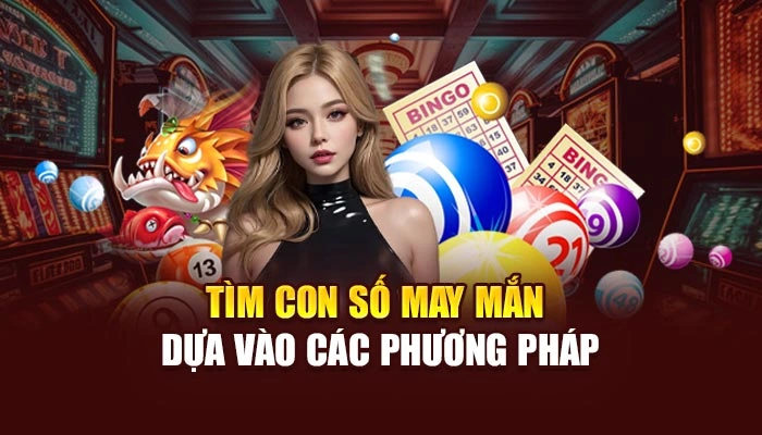 Tìm con số may mắn dựa vào các phương pháp