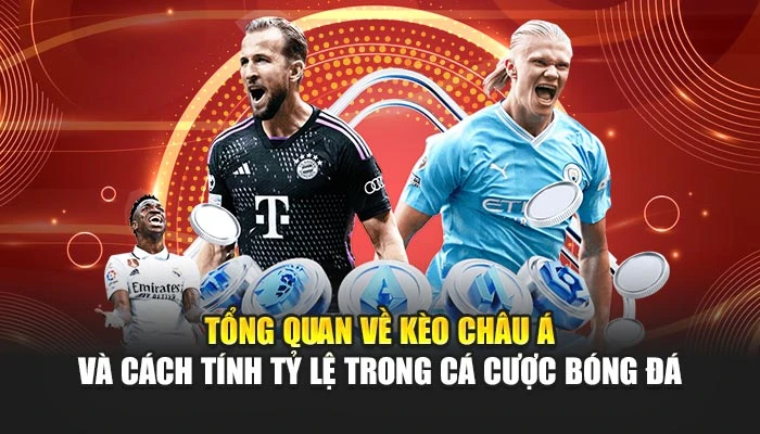 Tổng quan về kèo châu Á và cách tính tỷ lệ trong bóng đá