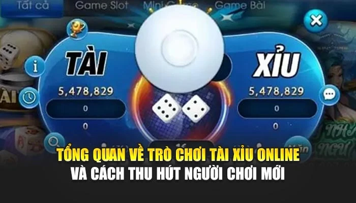 Tổng quan về trò chơi tài xỉu online và cách thu hút người chơi mới