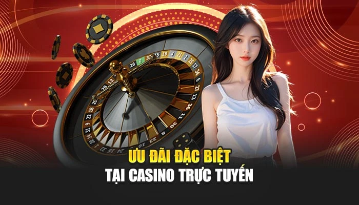 Ưu đãi đặc biệt tại casino trực tuyến