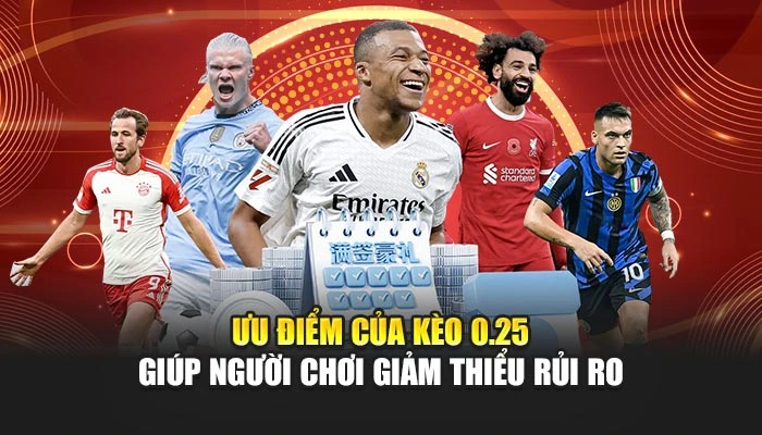 Ưu điểm của kèo 0.25 giúp người chơi giảm thiểu rủi ro