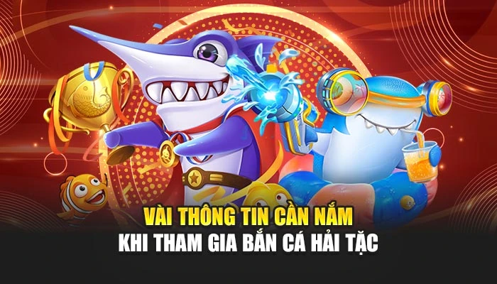 Vài thông tin cần nắm khi tham gia Bắn Cá Hải Tặc