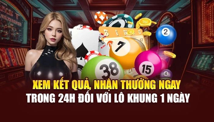 Xem kết quả, nhận thưởng ngay trong 24h đối với lô khung 1 ngày